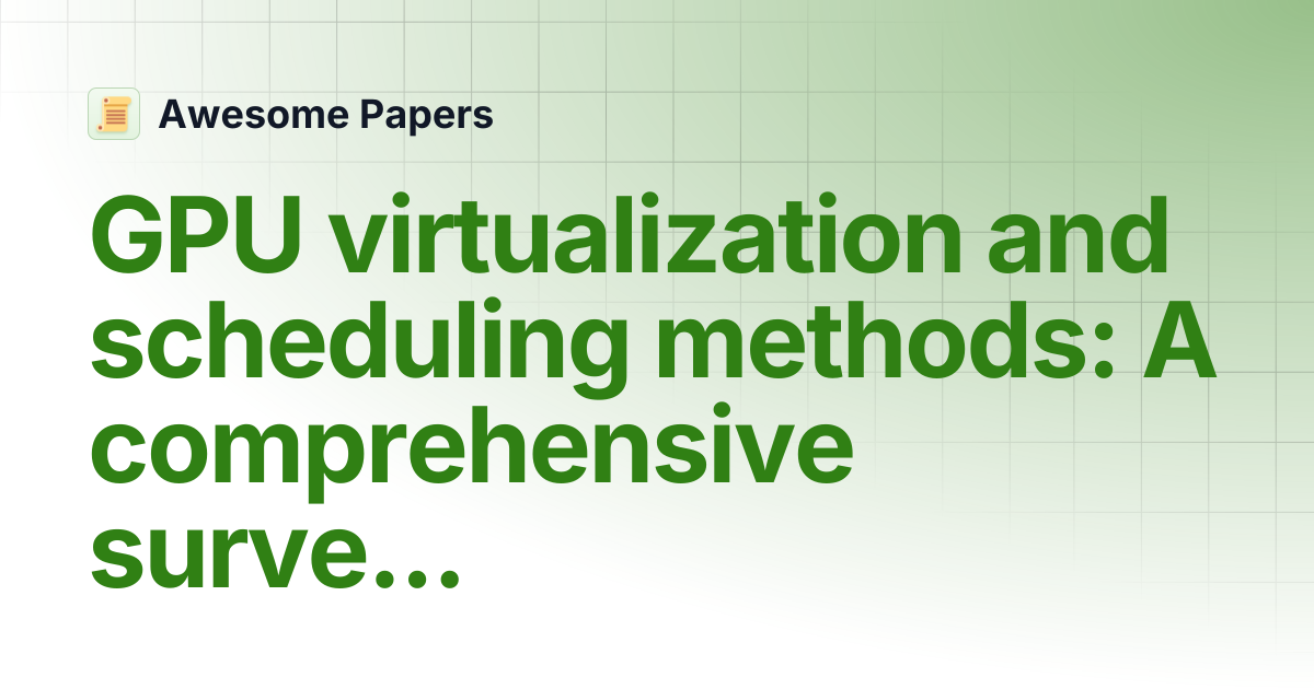 GPU virtualization and scheduling methods: A comprehensive survey ...